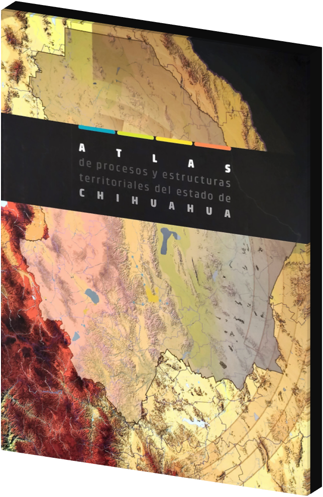 Nuestra experiencia en mapas y productos cartográficos: Atlas de procesos y estructuras territoriales del estado de Chihuahua